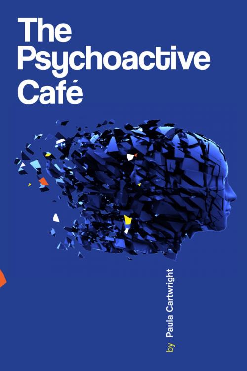 Cover of the book The Psychoactive Café by Paula Cartwright, Paula Cartwright