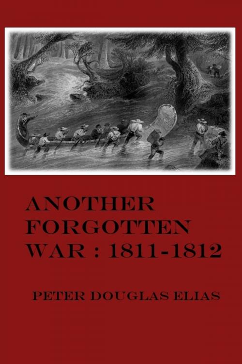 Cover of the book Another Forgotten War: 1811-1812 by Peter Douglas Elias, Peter Douglas Elias