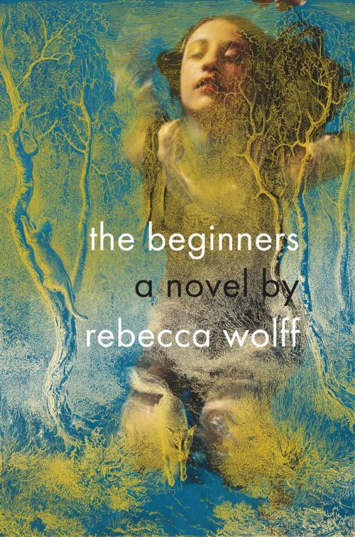 Cover of the book The Beginners by Rebecca Wolff, Penguin Publishing Group