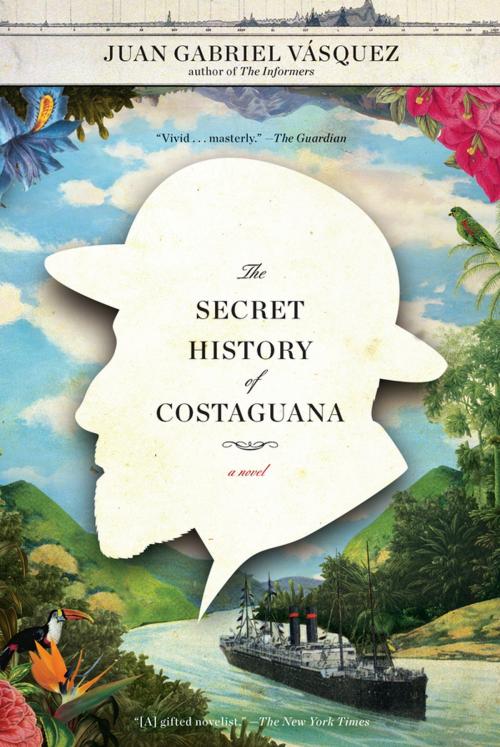 Cover of the book The Secret History of Costaguana by Juan Gabriel Vasquez, Penguin Publishing Group