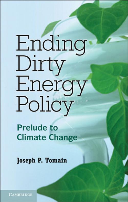 Cover of the book Ending Dirty Energy Policy by Joseph P. Tomain, Cambridge University Press