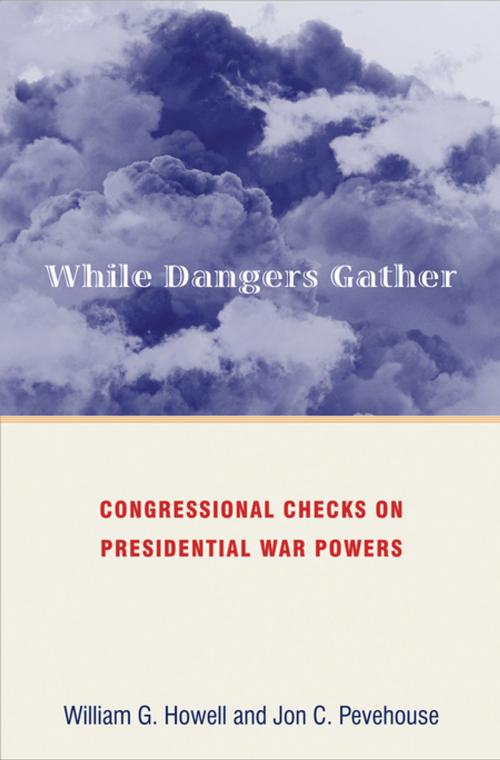 Cover of the book While Dangers Gather by William G. Howell, Jon Pevehouse, Princeton University Press