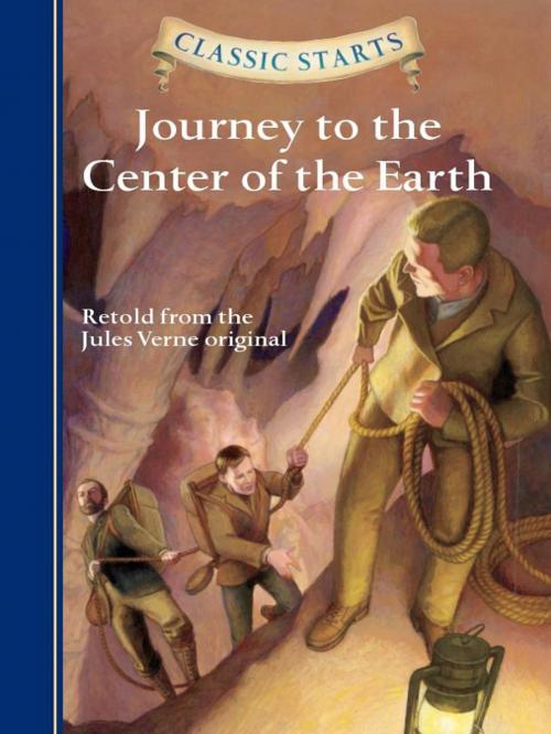 Cover of the book Classic Starts®: Journey to the Center of the Earth by Jules Verne, Kathleen Olmstead, Arthur Pober, Ed.D, Sterling Children's Books