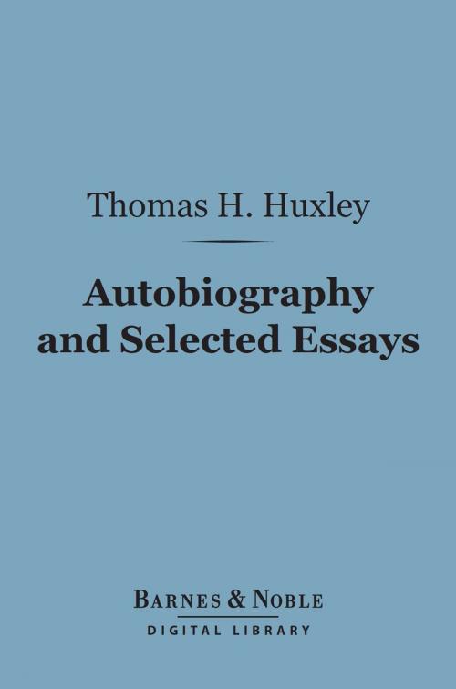 Cover of the book Autobiography and Selected Essays (Barnes & Noble Digital Library) by Thomas H. Huxley, Barnes & Noble