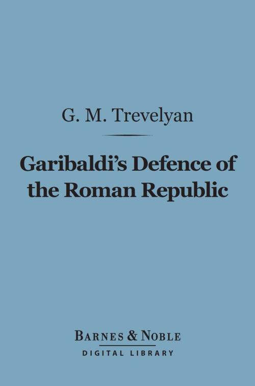 Cover of the book Garibaldi's Defence of the Roman Republic (Barnes & Noble Digital Library) by G. M. Trevelyan, Barnes & Noble