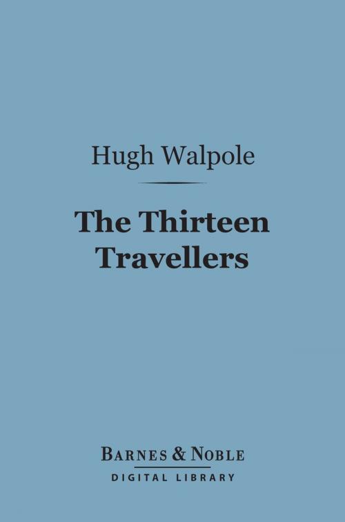 Cover of the book The Thirteen Travellers (Barnes & Noble Digital Library) by Hugh Walpole, Barnes & Noble