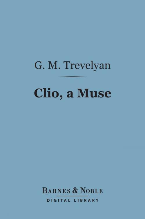 Cover of the book Clio, a Muse (Barnes & Noble Digital Library) by G. M. Trevelyan, Barnes & Noble