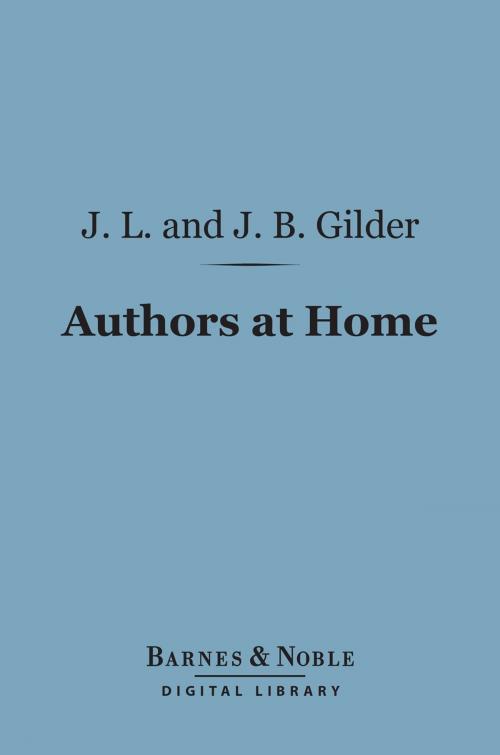 Cover of the book Authors at Home (Barnes & Noble Digital Library) by Joseph  Benson Gilder, Jeannette Leonard Gilder, Barnes & Noble