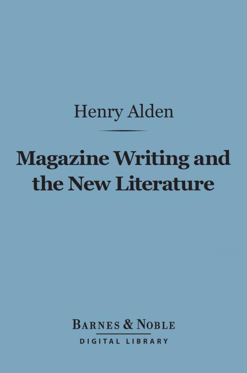 Cover of the book Magazine Writing and the New Literature (Barnes & Noble Digital Library) by Henry Mills Alden, Barnes & Noble