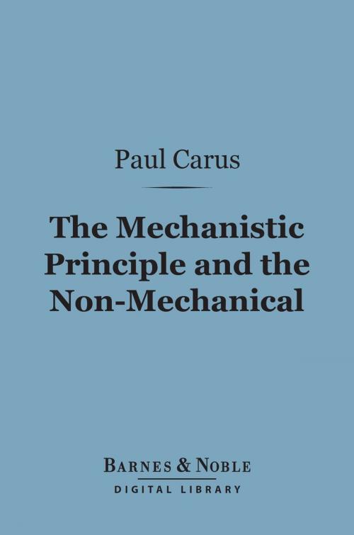 Cover of the book The Mechanistic Principle and the Non-Mechanical (Barnes & Noble Digital Library) by Paul Carus, Ph.D., Barnes & Noble