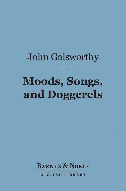 Cover of the book Moods, Songs, and Doggerels (Barnes & Noble Digital Library) by John Galsworthy, Barnes & Noble