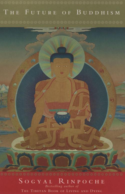 Cover of the book The Future Of Buddhism by Sogyal Rinpoche, Ebury Publishing