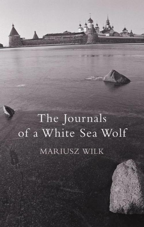 Cover of the book The Journals Of A White Sea Wolf by Mariusz Wilk, Random House