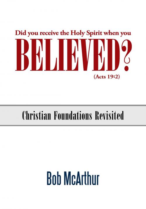 Cover of the book Did You Receive the Holy Spirit When You Believed? (Acts 19:2) by Bob McArthur, WestBow Press