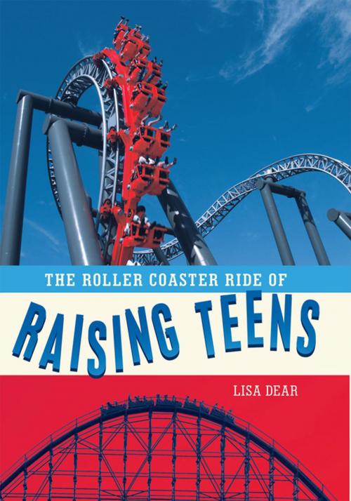 Cover of the book The Roller Coaster Ride of Raising Teens by Lisa Dear, WestBow Press