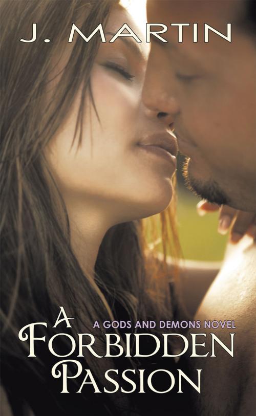 Cover of the book A Forbidden Passion by J. Martin, AuthorHouse