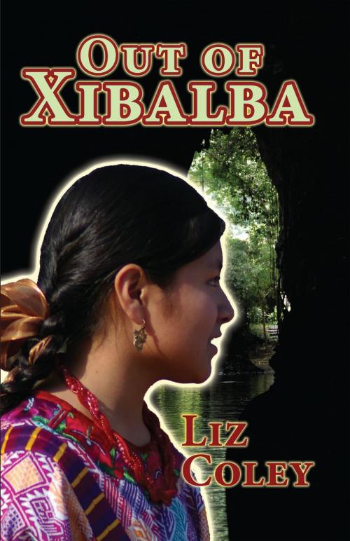 Cover of the book Out of Xibalba by Liz Coley, Liz Coley