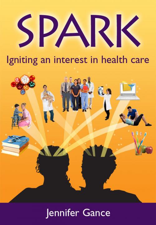Cover of the book Spark: Igniting an interest in health care by Jennifer Gance, Jennifer Gance