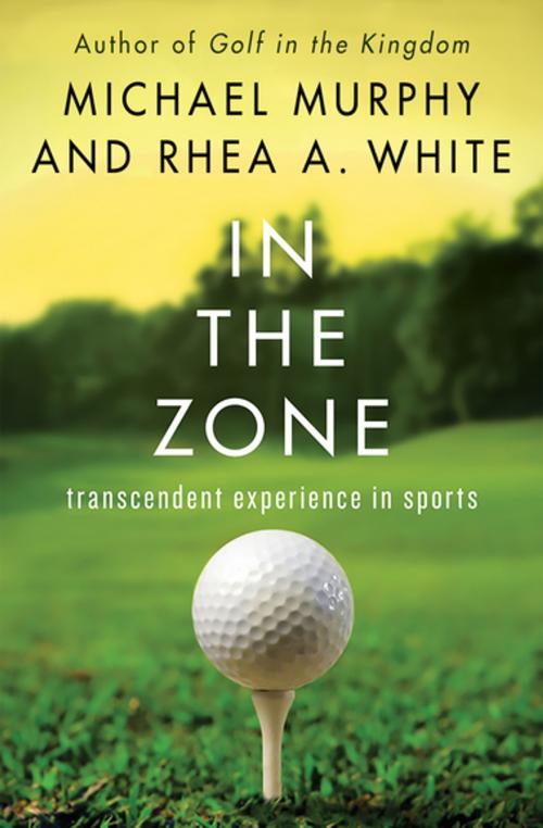 Cover of the book In the Zone by Michael Murphy, Rhea A. White, Open Road Media