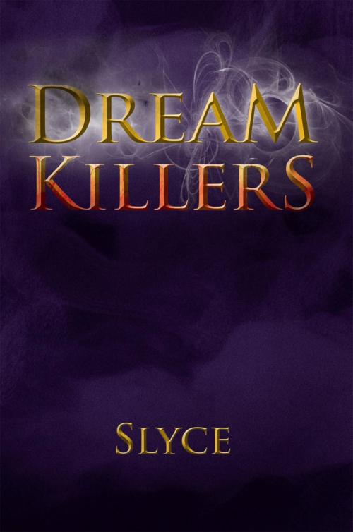 Cover of the book Dream Killers by Slyce, Xlibris US