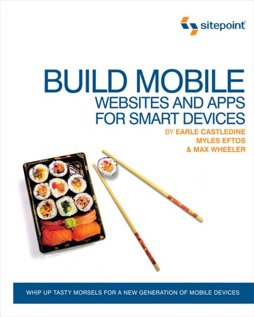 Cover of the book Build Mobile Websites and Apps for Smart Devices by Earle Castledine, Myles Eftos, Max Wheeler, SitePoint