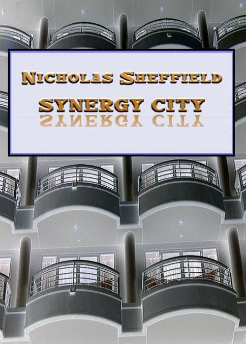 Cover of the book Synergy City by Nicholas Sheffield, Nicholas Sheffield