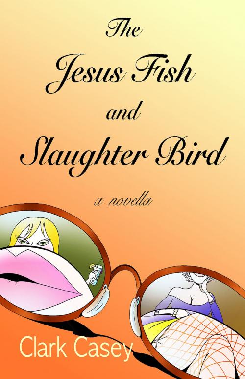 Cover of the book The Jesus Fish and Slaughter Bird by Clark Casey, Clark Casey