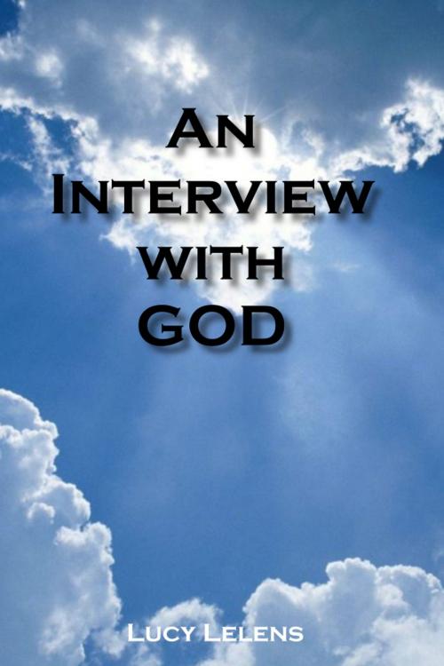Cover of the book An Interview with God by Lucy Lelens, Lucy Lelens