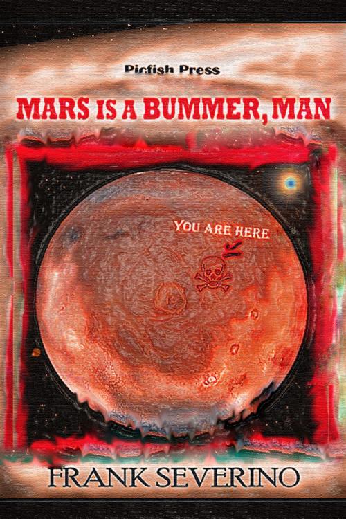 Cover of the book Mars is a Bummer, Man by Frank Severino, Frank Severino