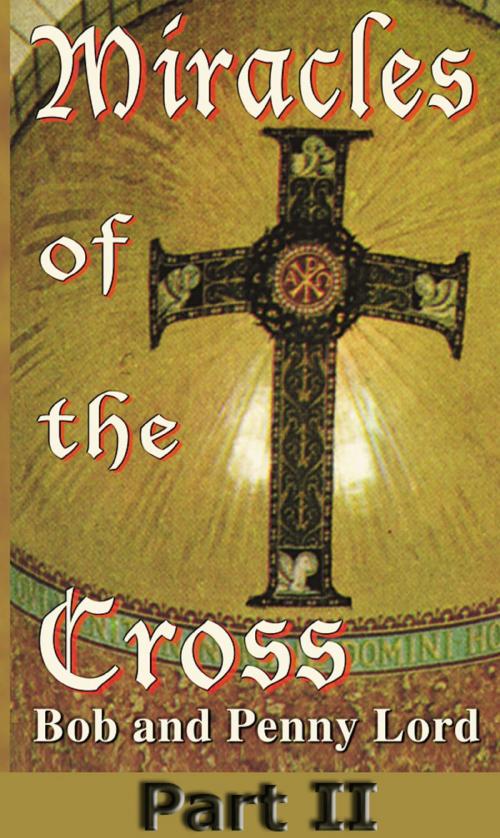 Cover of the book Miracles of the Cross Part II by Penny Lord, Bob Lord, Journeys of Faith