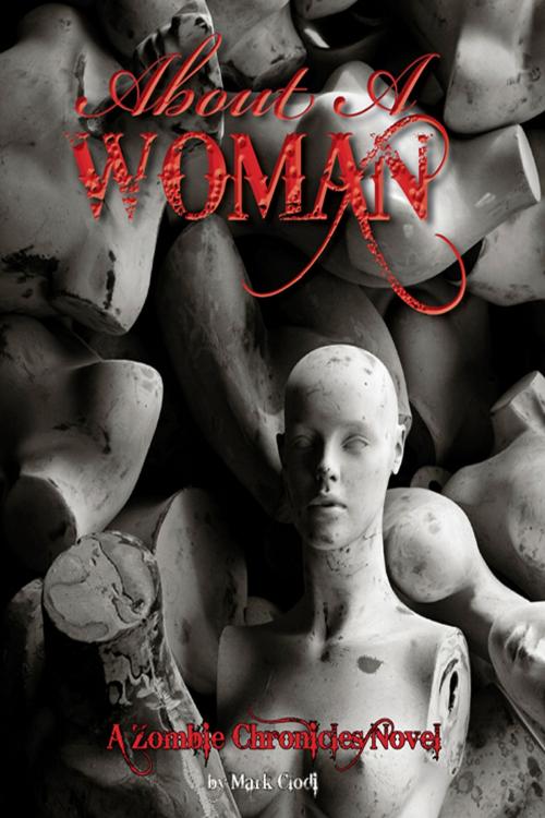 Cover of the book About a Woman, A Zombie Chronicles Novel by Mark Clodi, Mark Clodi