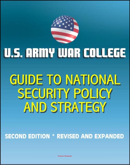 Cover of the book U.S. Army War College Guide to National Security Policy and Strategy: Second Edition, Revised and Expanded by Progressive Management, Progressive Management