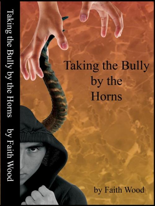 Cover of the book Taking the Bully by the Horns by Faith Wood, Faith Wood