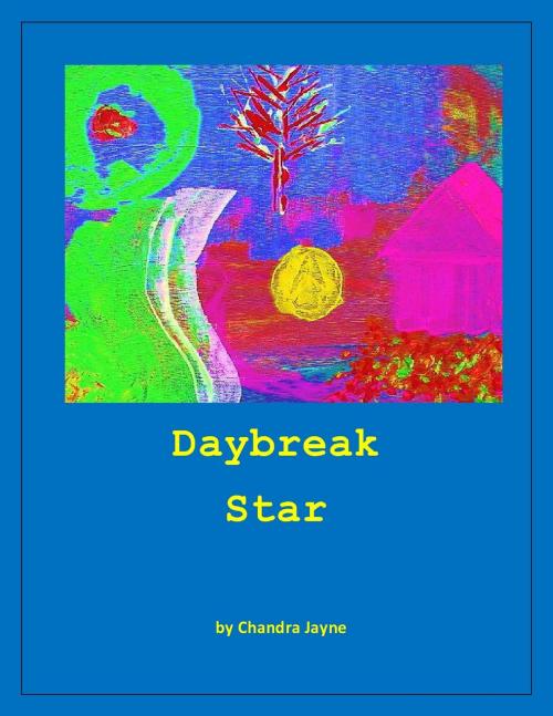 Cover of the book Daybreak Star by Chandra Jayne, Chandra Jayne