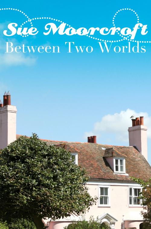 Cover of the book Between Two Worlds by Sue Moorcroft, Sue Moorcroft