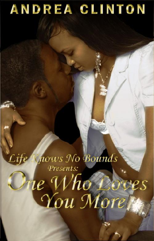 Cover of the book One Who Loves You More (Life Knows No Bounds series) by Andrea Clinton, Andrea Clinton