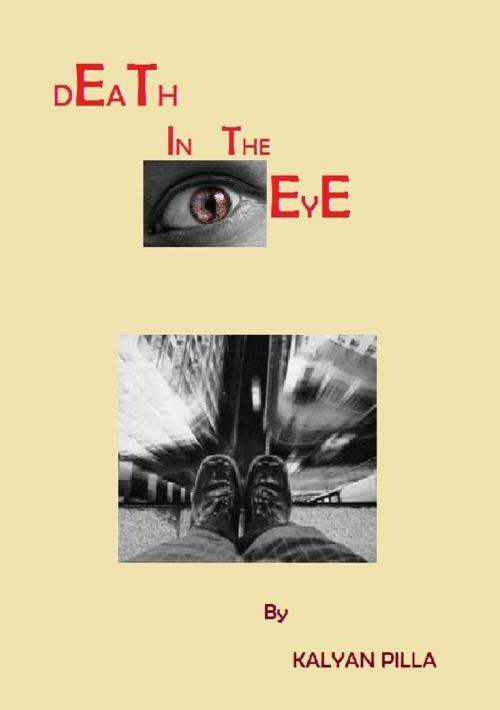 Cover of the book DEATH in the EYE by Kalyan Pilla, Kalyan Pilla