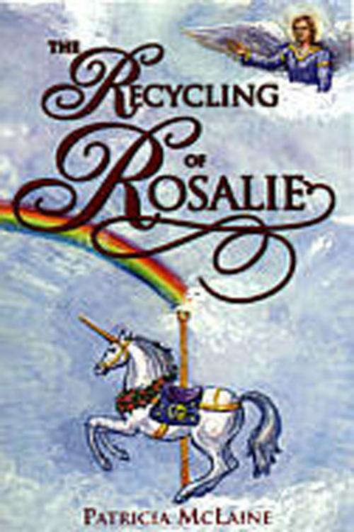 Cover of the book The Recycling of Rosalie by Patricia Mclaine, Patricia Mclaine