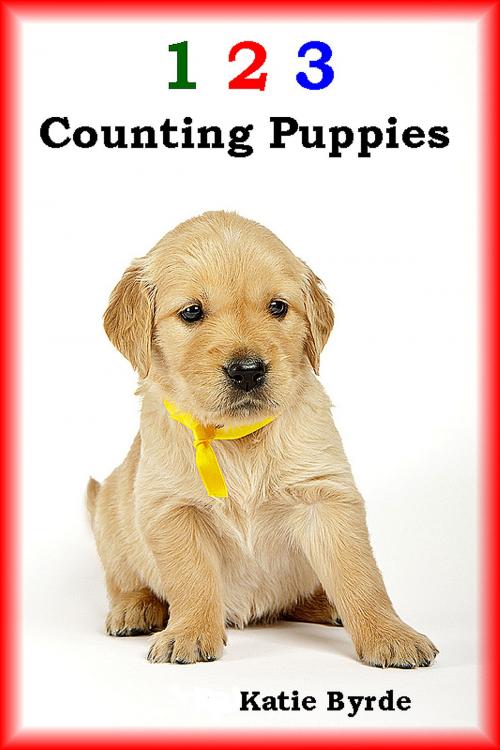 Cover of the book 1 2 3 Counting Puppies by Katie Byrde, Katie Byrde