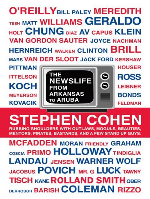 Cover of the book The Newslife : from Arkansas to Aruba by Stephen Cohen, iUniverse