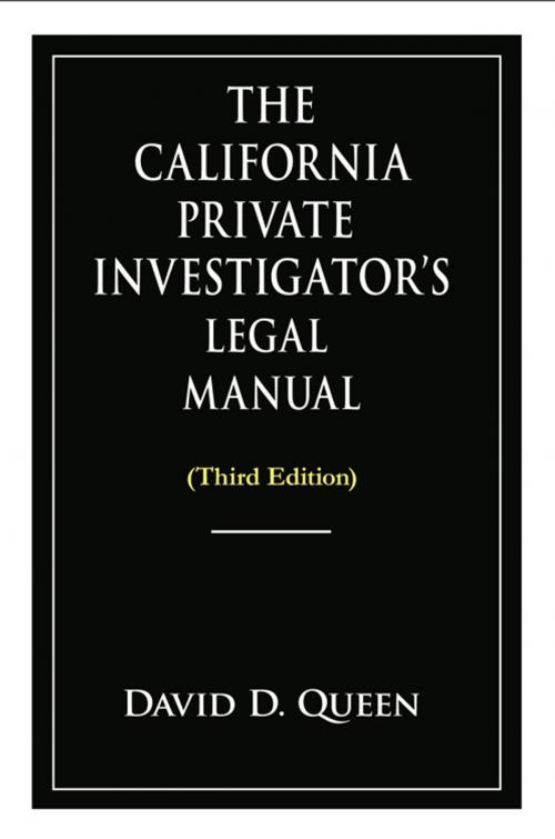 Cover of the book The California Private Investigator's Legal Manual (Third Edition) by David D. Queen, iUniverse