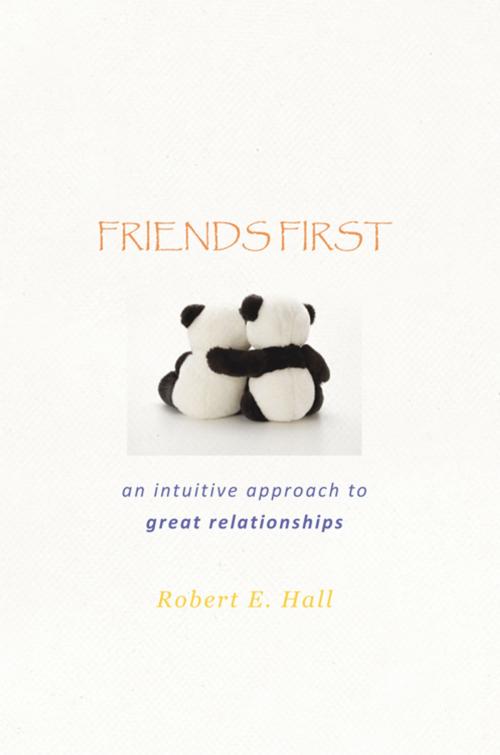 Cover of the book Friends First by Robert E. Hall, iUniverse