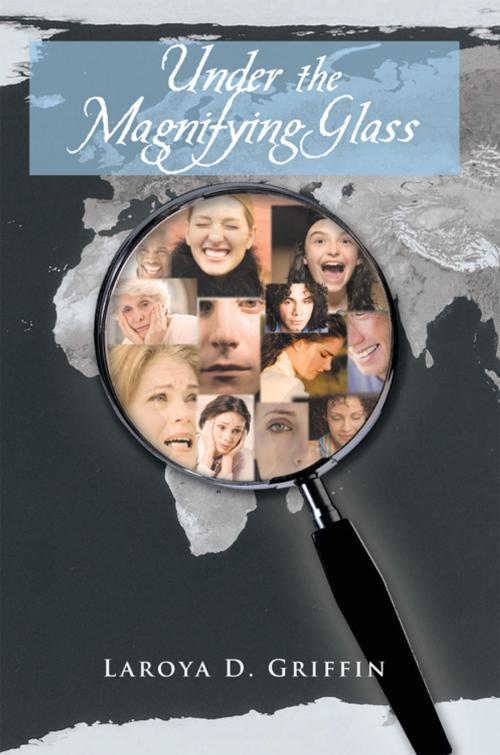 Cover of the book Under the Magnifying Glass by Laroya D. Griffin, iUniverse