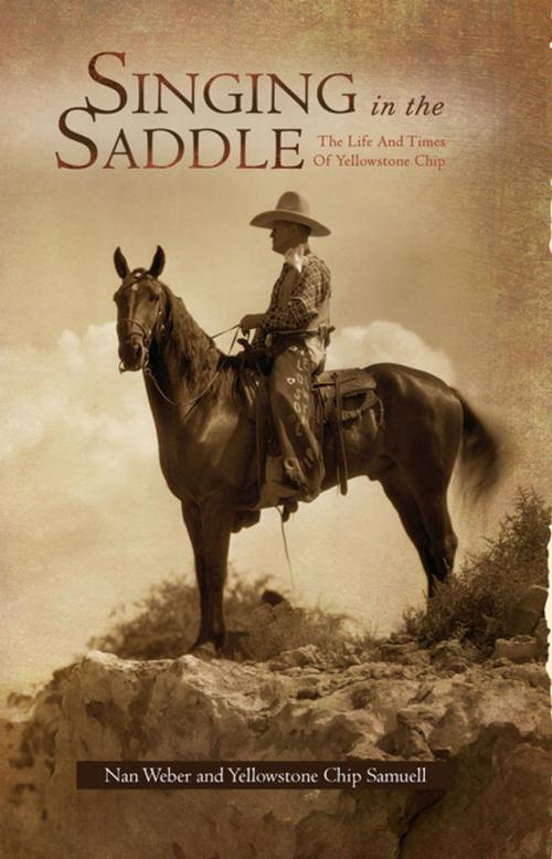 Cover of the book Singing in the Saddle by Nan Weber, Yellowstone Chip Samuell, Xlibris US