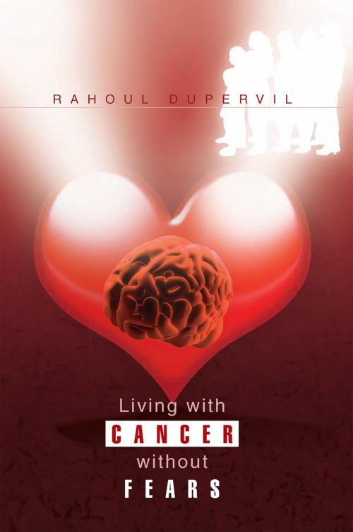 Cover of the book Living with Cancer Without Fears by Rahoul, Rahoul Dupervil, Xlibris US