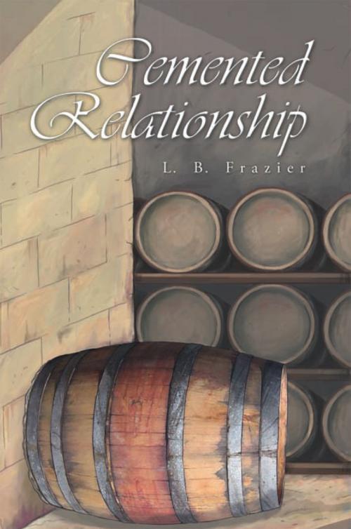 Cover of the book Cemented Relationship by L. B. Frazier, Xlibris US