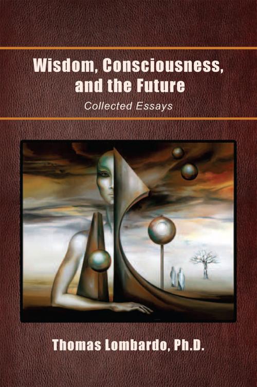 Cover of the book Wisdom, Consciousness, and the Future by Thomas Lombardo, Xlibris US