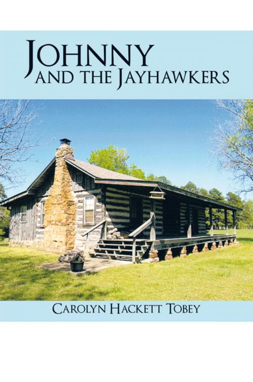 Cover of the book Johnny and the Jayhawkers by Carolyn Hackett Tobey, AuthorHouse