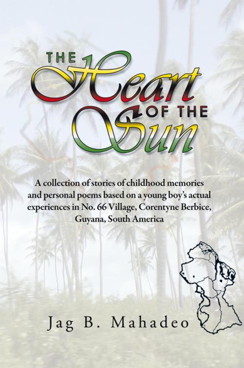 Cover of the book The Heart of the Sun by Jag B. Mahadeo, AuthorHouse