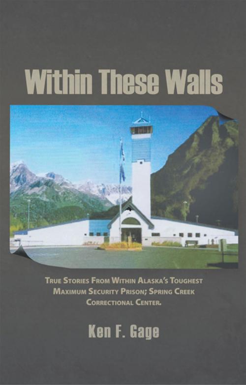 Cover of the book Within These Walls by Ken F. Gage, AuthorHouse